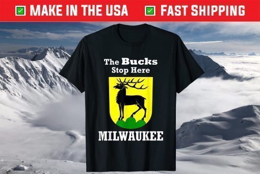 The Bucks Stop Here Milwaukee Deer T shirt