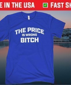 The Price is Wrong Bitch Classic T-Shirt