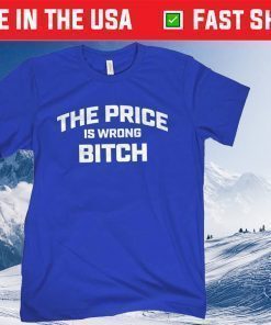 The Price is Wrong Bitch Classic T-Shirt