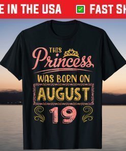 This Princess Was Born On August 19 Happy Birthday To Me You Classic T-Shirt