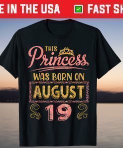 This Princess Was Born On August 19 Happy Birthday To Me You Us 2021 T-Shirt