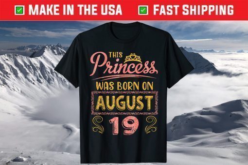 This Princess Was Born On August 19 Happy Birthday To Me You Classic T-Shirt