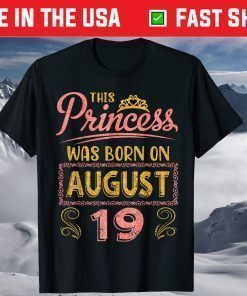 This Princess Was Born On August 19 Happy Birthday To Me You Us 2021 T-Shirt