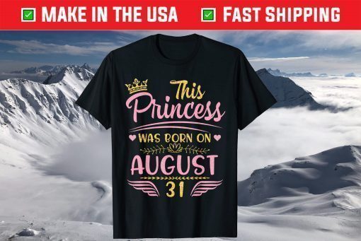 This Princess Was Born On August 31 Happy Birthday To Me You Shirts