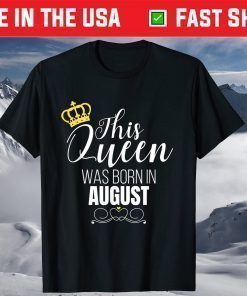 This Queen Was Born In August Birthday Queen T-Shirt