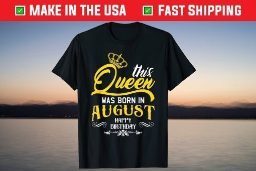 This Queen Was Born In August Happy Birthday T-Shirt