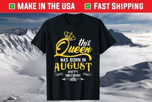 This Queen Was Born In August Happy Birthday T-Shirt