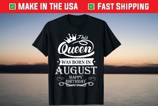 This Queen Was Born In August Us 2021 T-Shirt