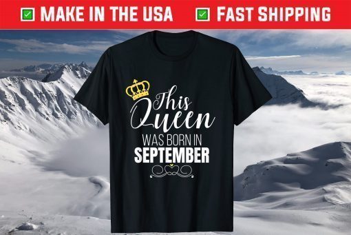 This Queen Was Born In September Birthday Queen T-Shirt