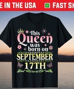 This Queen Was Born On September 17th Happy Birthday To Me T-Shirt