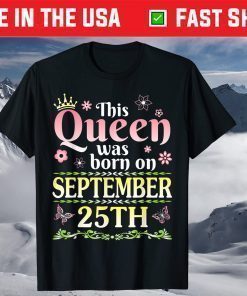 This Queen Was Born On September 25th Happy Birthday To Me T-Shirt