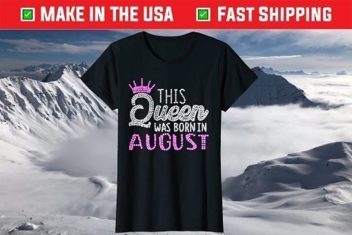 This Queen was born in August Birthday Queen T-Shirts