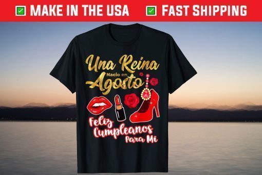 Una Reina Nacio En Agosto Feliz Cumpleanos August Birthday T-Shirt