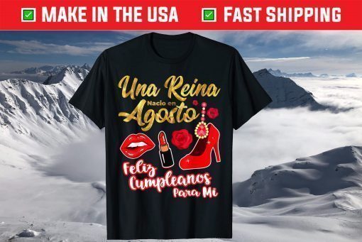 Una Reina Nacio En Agosto Feliz Cumpleanos August Birthday T-Shirt