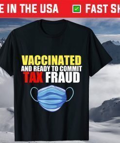 Vaccinated And Ready To Commit Tax Fraud mask T-Shirt