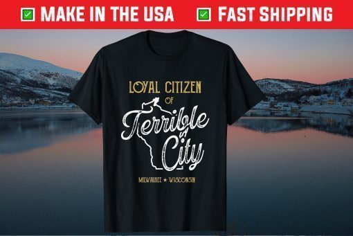 Vintage Loyal Citizen of Terrible City Milwaukee Wisconsin Gift T-Shirt