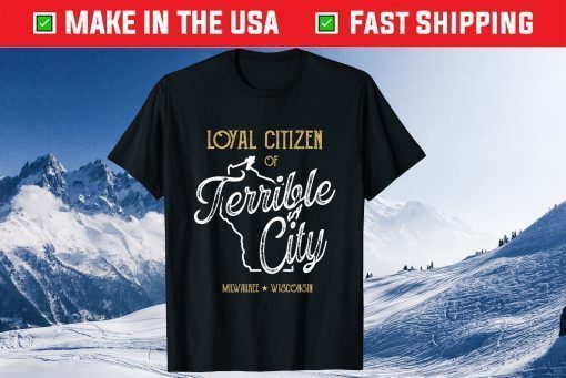 Vintage Loyal Citizen of Terrible City Milwaukee Wisconsin Gift T-Shirt