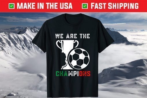 We Are The Champions Italy It's Coming Rome Shirt