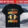 With A Beer Here and A Beer There Every Where A Beer T-Shirt