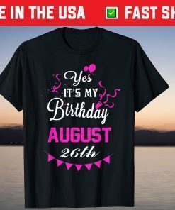 Yes It's My Birthday August 26th T-shirt