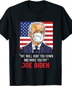 We will hunt you down and make you pay biden saying T-Shirt