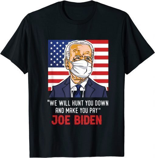 We will hunt you down and make you pay biden saying T-Shirt