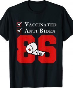 Vaccinated Anti Biden, Anti Joe Biden 86 46 T-Shirt