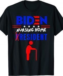 Biden Nursing Home Resident Funny Sarcasm Anti Biden T-Shirt