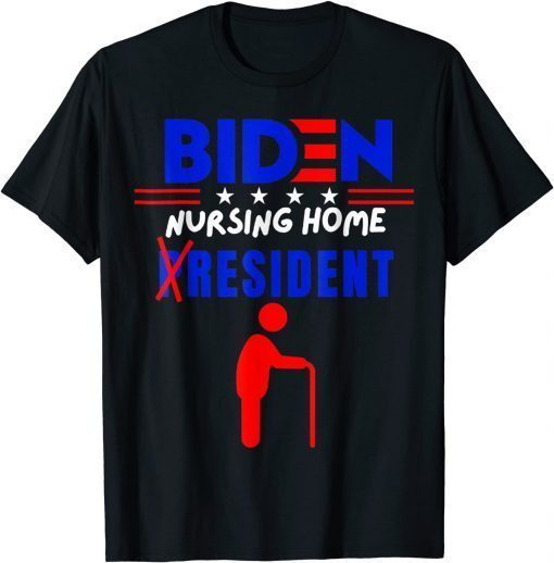 Biden Nursing Home Resident Funny Sarcasm Anti Biden T-Shirt