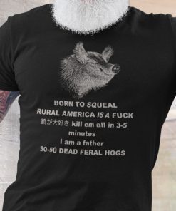 30-50 Feral Hog Born To Squeal Rural America Is A Fuck Shirt