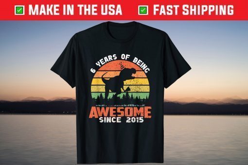 6 Year Of Being Awesome Since 2015 Dinosaur 6th Birthday T-Shirt