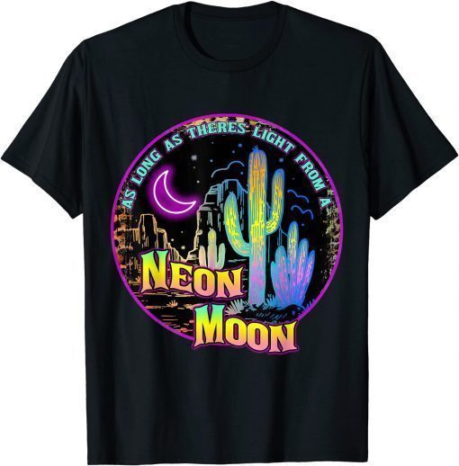 2021 As Long As Theres Light From A Neon Moon Country T-shirt T-Shirt