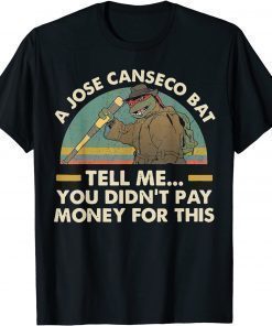 A Jose Canseco Bat Tell Me You Didn't Pay Money For This T-Shirt