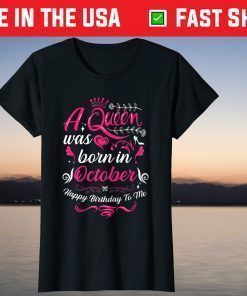 A Queen Was Born In October Birthday Happy Birthday To Me T-Shirt