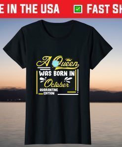 A Queen Was Born In October Birthday Quarantine Edition T-Shirt