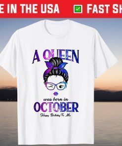 A Queen Was Born In October Happy Birthday To Me T-Shirt