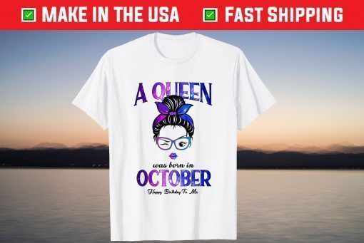 A Queen Was Born In October Happy Birthday To Me T-Shirt