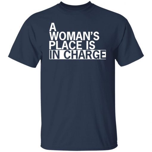 A woman’s place is in charge Gift Shirt