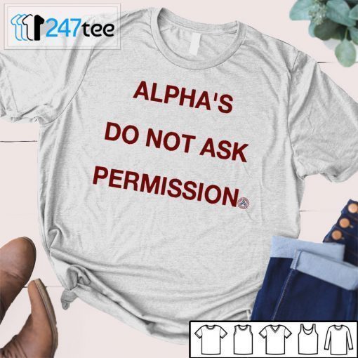 ALPHA’S DO NOT ASK PERMISSION T-Shirt