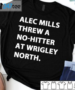 Alec Mills Threw A No-Hitter At Wrigley North T-Shirt