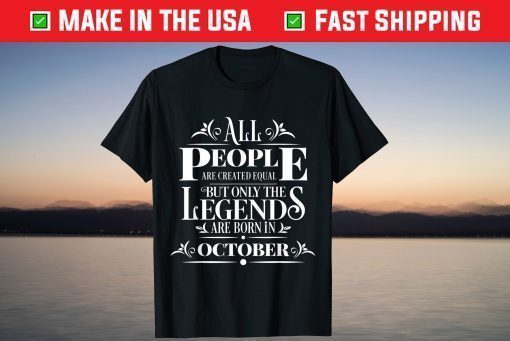 All Legends People Are Born In October Cool Birthday T-Shirt