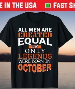 All Men Are Created Equal But Only Legends Born In October Shirt