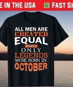 All Men Are Created Equal But Only Legends Born In October T-Shirt