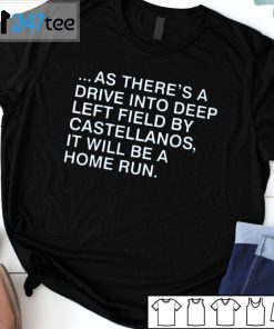 As Theres A Drive Into Deep Left Field By Castellanos Us 2021 Shirt