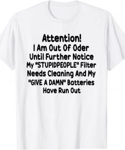 Attention I Am Out Of Order Until Further Notice My Stupid People T-Shirt