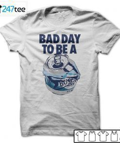 Bad Day To Be A Busch Light T-Shirt