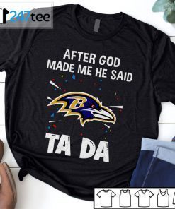 Baltimore Ravens After God Made Me He Said Tada Shirt