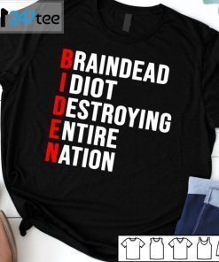 Biden Braindead Idiot Destroying Entire Nation T-Shirt