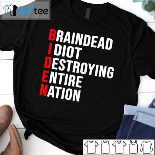 Biden Braindead Idiot Destroying Entire Nation T-Shirt