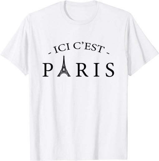 ICI C'EST PARIS, Here is Paris, In French Language Shirt